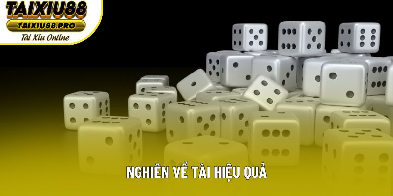 Nghiên về tài hiệu quả Nghiên về tài hiệu quả