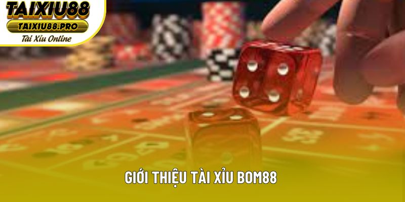 Giới thiệu tài xỉu Bom88 